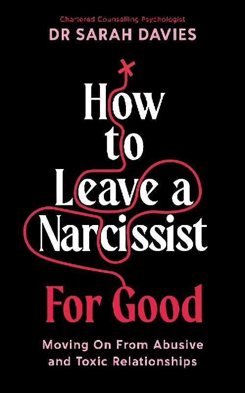 How to Leave a Narcissist ... For Good: Moving On From Abusive and Toxic Relationships Main hind ja info | Eneseabiraamatud | kaup24.ee