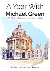 Year With Michael Green: 365 reflections to challenge and inspire your faith hind ja info | Usukirjandus, religioossed raamatud | kaup24.ee