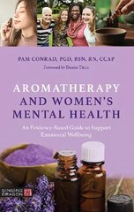 Aromatherapy and Women's Mental Health: An Evidence-Based Guide to Support Emotional Wellbeing hind ja info | Eneseabiraamatud | kaup24.ee