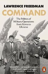 Command: The Politics of Military Operations from Korea to Ukraine hind ja info | Ühiskonnateemalised raamatud | kaup24.ee