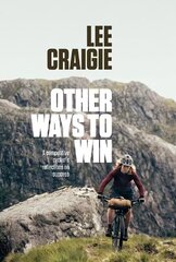 Other Ways to Win: A competitive cyclist's reflections on success цена и информация | Биографии, автобиогафии, мемуары | kaup24.ee