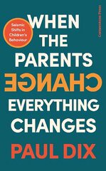 When the Parents Change, Everything Changes: Seismic Shifts in Children's Behaviour цена и информация | Самоучители | kaup24.ee