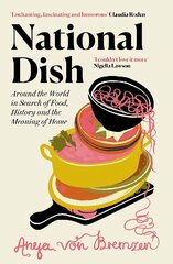 National Dish: Around the World in Search of Food, History and the Meaning of Home цена и информация | Книги рецептов | kaup24.ee