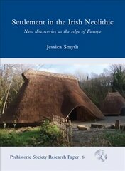 Settlement in the Irish Neolithic: New Discoveries at the Edge of Europe цена и информация | Исторические книги | kaup24.ee