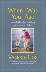 When I Was Your Age: Ireland's Grandparents Share Memories and Wisdom цена и информация | Исторические книги | kaup24.ee