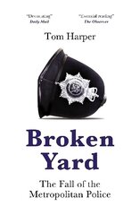 Broken Yard: The Fall of the Metropolitan Police цена и информация | Биографии, автобиогафии, мемуары | kaup24.ee