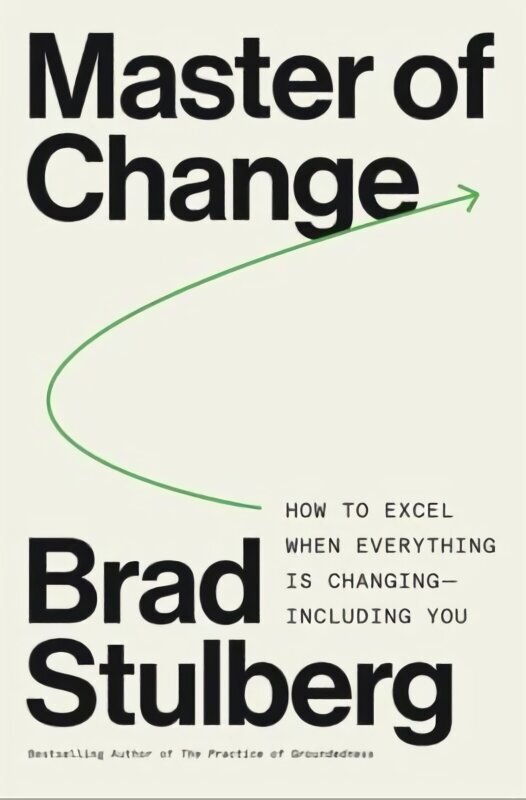 Master of Change: How to Excel When Everything Is Changing - Including You цена и информация | Eneseabiraamatud | kaup24.ee