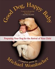 Good Dog, Happy Baby: Preparing Your Dog for the arrival of Your Child hind ja info | Eneseabiraamatud | kaup24.ee