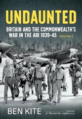 Undaunted: Britain and the Commonwealth's War in the Air 1939-45 Volume 2: Britain and the Commonwealth's War in the Air 1939-45 Volume 2 Reprint ed. hind ja info | Ajalooraamatud | kaup24.ee