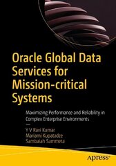 Oracle Global Data Services for Mission-critical Systems: Maximizing Performance and Reliability in Complex Enterprise Environments 1st ed. hind ja info | Majandusalased raamatud | kaup24.ee