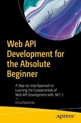 Web API Development for the Absolute Beginner: A Step-by-step Approach to Learning the Fundamentals of Web API Development with .NET 7 1st ed. hind ja info | Majandusalased raamatud | kaup24.ee