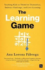 Learning Game: Teaching Kids to Think for Themselves, Embrace Challenge, and Love Learning цена и информация | Книги по социальным наукам | kaup24.ee