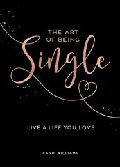 Art of Being Single: Live a Life You Love hind ja info | Eneseabiraamatud | kaup24.ee