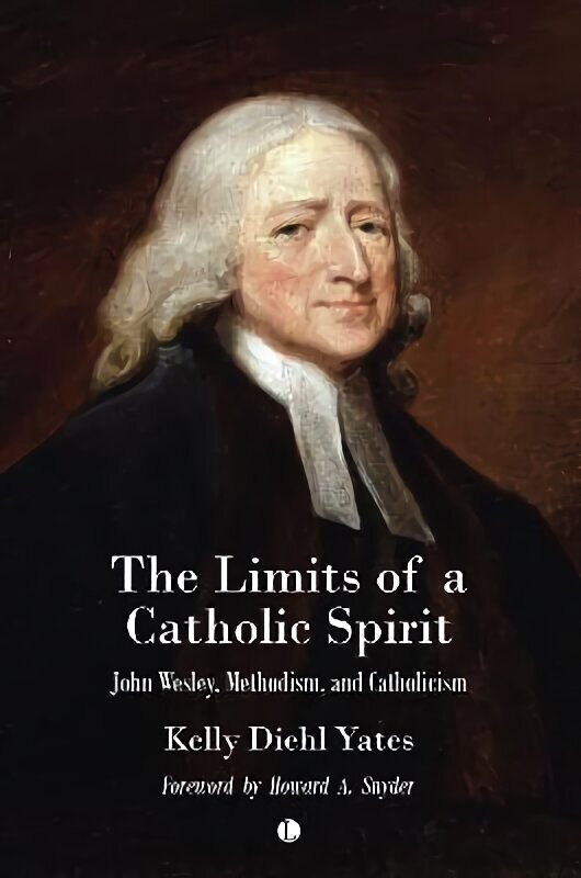 The Limits of a Catholic Spirit: John Wesley, Methodism, and Catholicism цена и информация | Usukirjandus, religioossed raamatud | kaup24.ee