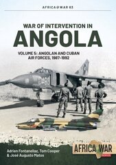 War of Intervention in Angola Volume 5: Angolan and Cuban Air Forces, 1987-1992 hind ja info | Ajalooraamatud | kaup24.ee