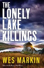 Lonely Lake Killings: The BRAND NEW instalment in Wes Markin's completely gripping crime thriller series for 2023 цена и информация | Фантастика, фэнтези | kaup24.ee