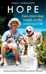 Hope - How Street Dogs Taught Me the Meaning of Life: Featuring Rodney, Mcmuffin and King Whacker цена и информация | Биографии, автобиогафии, мемуары | kaup24.ee