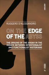 On the Edge of the Abyss: The Origins of the Shoah in the Debate between Intentionalist and Functionalist Historians цена и информация | Исторические книги | kaup24.ee