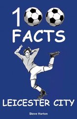 Leicester City - 100 Facts цена и информация | Книги для подростков и молодежи | kaup24.ee