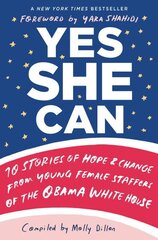 Yes She Can: 10 Stories of Hope and Change from Young Female Staffers of the Obama White House цена и информация | Книги для подростков и молодежи | kaup24.ee