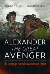 Alexander the Great Avenger: The Campaign that Felled Achaemenid Persia цена и информация | Исторические книги | kaup24.ee