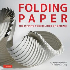 Folding Paper: The Infinite Possibilities of Origami: Featuring Origami Art from Some of the Worlds Best Contemporary Papercraft Artists цена и информация | Книги о питании и здоровом образе жизни | kaup24.ee