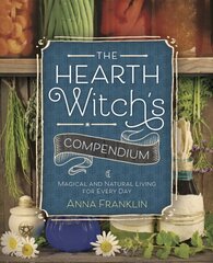 Hearth Witch's Compendium: Magical and Natural Living for Every Day hind ja info | Eneseabiraamatud | kaup24.ee