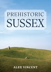 Prehistoric Sussex hind ja info | Ajalooraamatud | kaup24.ee