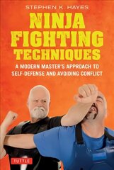 Ninja Fighting Techniques: A Modern Master's Approach to Self-Defense and Avoiding Conflict hind ja info | Tervislik eluviis ja toitumine | kaup24.ee