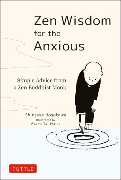 Zen Wisdom for the Anxious: Simple Advice from a Zen Buddhist Monk hind ja info | Eneseabiraamatud | kaup24.ee