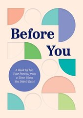 Before You: A Book by Me, Your Parent, from a Time When You Didn't Exist hind ja info | Tervislik eluviis ja toitumine | kaup24.ee