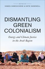 Dismantling Green Colonialism: Energy and Climate Justice in the Arab Region hind ja info | Majandusalased raamatud | kaup24.ee