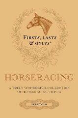 Firsts; Lasts and Onlys: A Truly Wonderful Collection of Horseracing Trivia цена и информация | Книги о питании и здоровом образе жизни | kaup24.ee