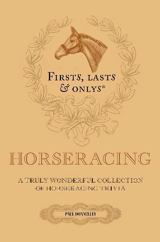 Firsts; Lasts and Onlys: A Truly Wonderful Collection of Horseracing Trivia hind ja info | Tervislik eluviis ja toitumine | kaup24.ee