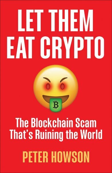 Let Them Eat Crypto: The Blockchain Scam That's Ruining the World цена и информация | Majandusalased raamatud | kaup24.ee