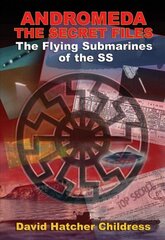 Andromeda - the Secret Files: The Flying Submarines of the Ss 2nd Revised edition hind ja info | Ühiskonnateemalised raamatud | kaup24.ee