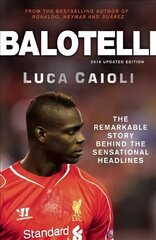Balotelli: The Remarkable Story Behind the Sensational Headlines цена и информация | Биографии, автобиогафии, мемуары | kaup24.ee