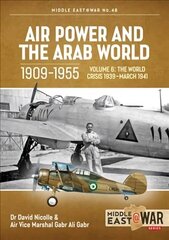 Air Power and the Arab World 1909-1955 Volume 6: World in Crisis, 1936-March 1941 hind ja info | Ühiskonnateemalised raamatud | kaup24.ee