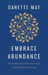 Embrace Abundance: A Proven Path to Better Health, More Wealth and Deeply Fulfilling Relationships hind ja info | Eneseabiraamatud | kaup24.ee