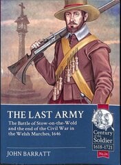 Last Army: The Battle of Stow-on-the-Wold and the End of the Civil War in the Welsh Marches 1646 hind ja info | Ajalooraamatud | kaup24.ee