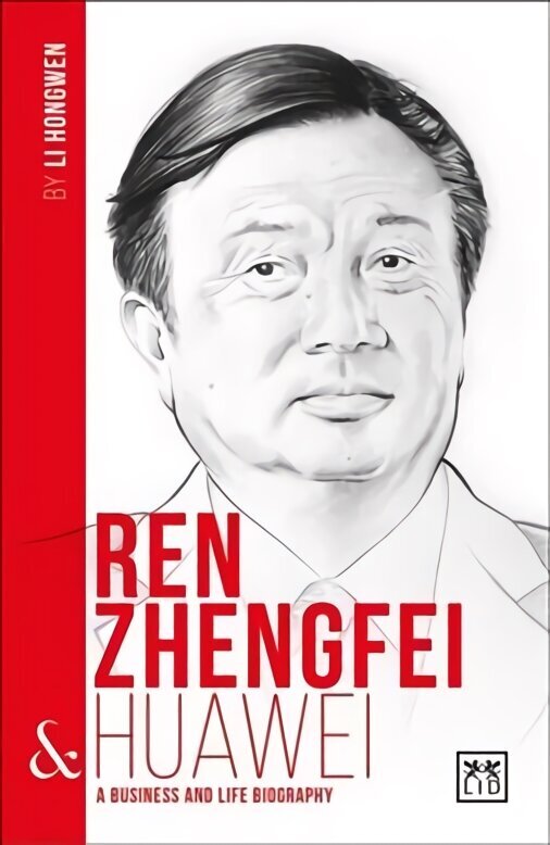 Ren Zhengfei & Huawei: A Business and Life Biography: A Biography of One of China's Greatest Entrepreneurs hind ja info | Elulooraamatud, biograafiad, memuaarid | kaup24.ee