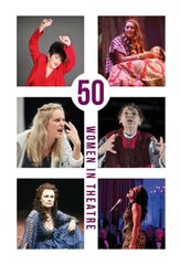 50 Women in Theatre цена и информация | Биографии, автобиогафии, мемуары | kaup24.ee