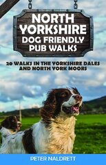 North Yorkshire Dog Friendly Pub Walks: 20 Walks in the Yorkshire Dales and North York Moors hind ja info | Tervislik eluviis ja toitumine | kaup24.ee