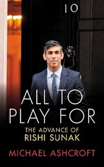 All to Play For: The Advance of Rishi Sunak hind ja info | Ühiskonnateemalised raamatud | kaup24.ee