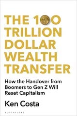 100 Trillion Dollar Wealth Transfer: How the Handover from Boomers to Gen Z Will Revolutionize Capitalism цена и информация | Книги по экономике | kaup24.ee
