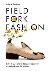 Field, Fork, Fashion: Bullock 374 and a Designer's Journey to Find a Future for Leather hind ja info | Ühiskonnateemalised raamatud | kaup24.ee