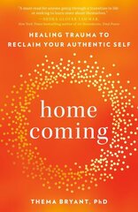 Homecoming: Healing Trauma to Reclaim Your Authentic Self hind ja info | Eneseabiraamatud | kaup24.ee