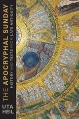 Apocryphal Sunday: History and Texts from Late Antiquity цена и информация | Духовная литература | kaup24.ee