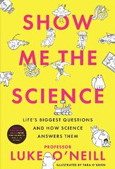 Show Me the Science: Life's Biggest Questions and How Science Answers Them цена и информация | Книги для подростков и молодежи | kaup24.ee