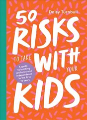 50 Risks to Take With Your Kids: A Guide to Building Resilience and Independence in the First 10 Years hind ja info | Eneseabiraamatud | kaup24.ee
